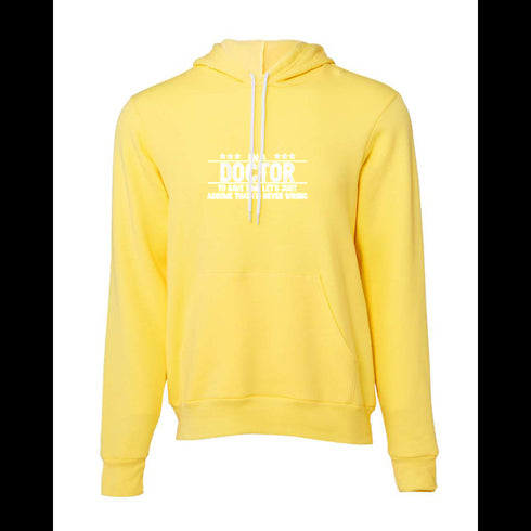 DOCTOR TO SAVE TIME LET'S JUST ASSUME THAT I'M NEVER WRONG Bella canvas hoodie 3719